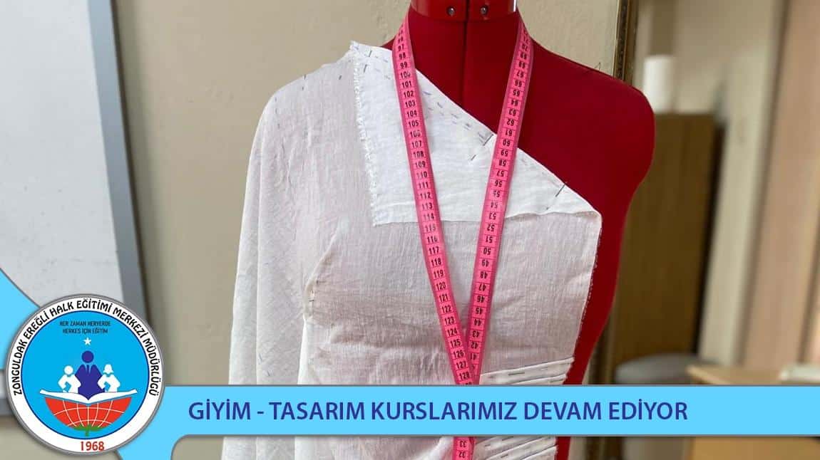 GİYİM - TASARIM KURSLARIMIZ DEVAM EDİYOR